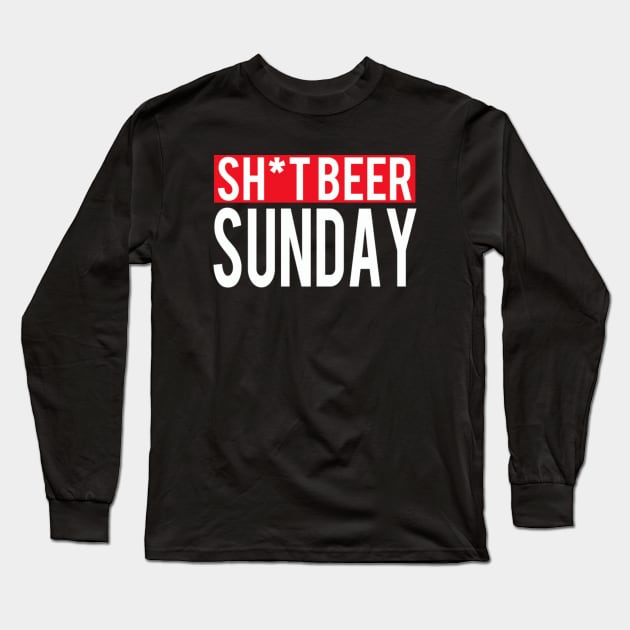 Sh*t Beer Sunday Long Sleeve T-Shirt by ITiptheVan